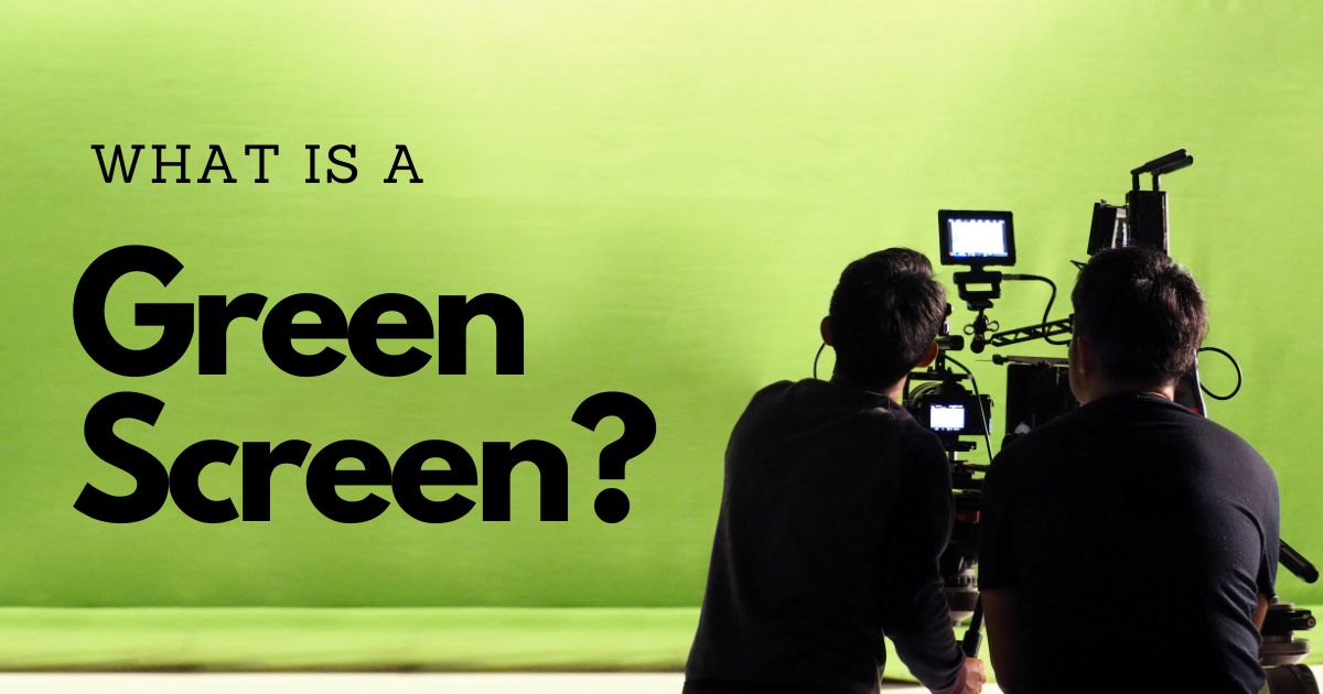 What is a Green Screen? How Does it Work & Why Is It Green?